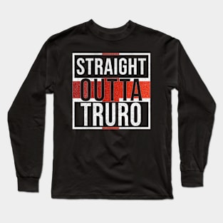 Straight Outta Truro - Gift for England From Truro Long Sleeve T-Shirt